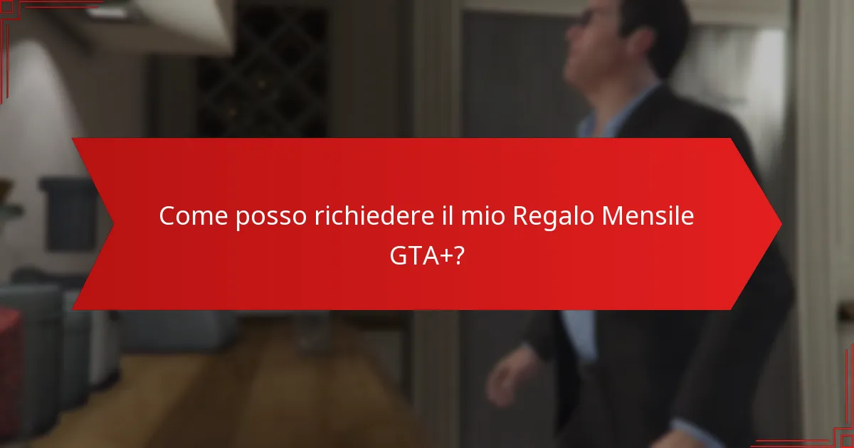Chi è idoneo per il Regalo Mensile GTA+?