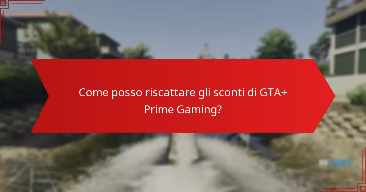 Come posso riscattare gli sconti di GTA+ Prime Gaming?