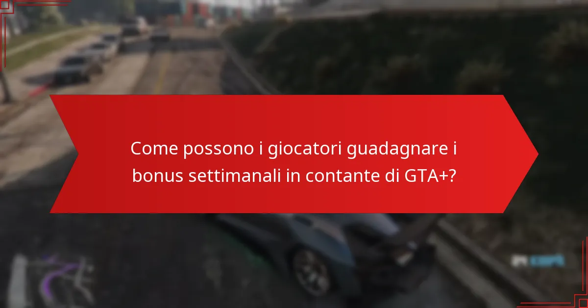 Come possono i giocatori guadagnare i bonus settimanali in contante di GTA+?