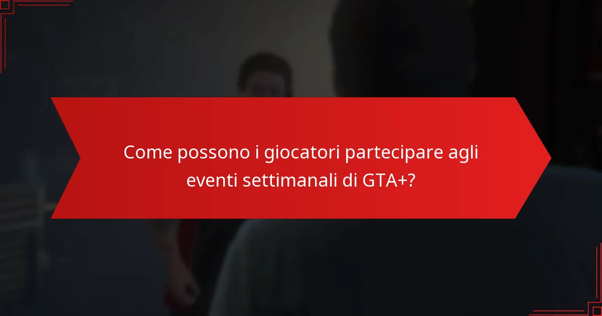 Come possono i giocatori partecipare agli eventi settimanali di GTA+?