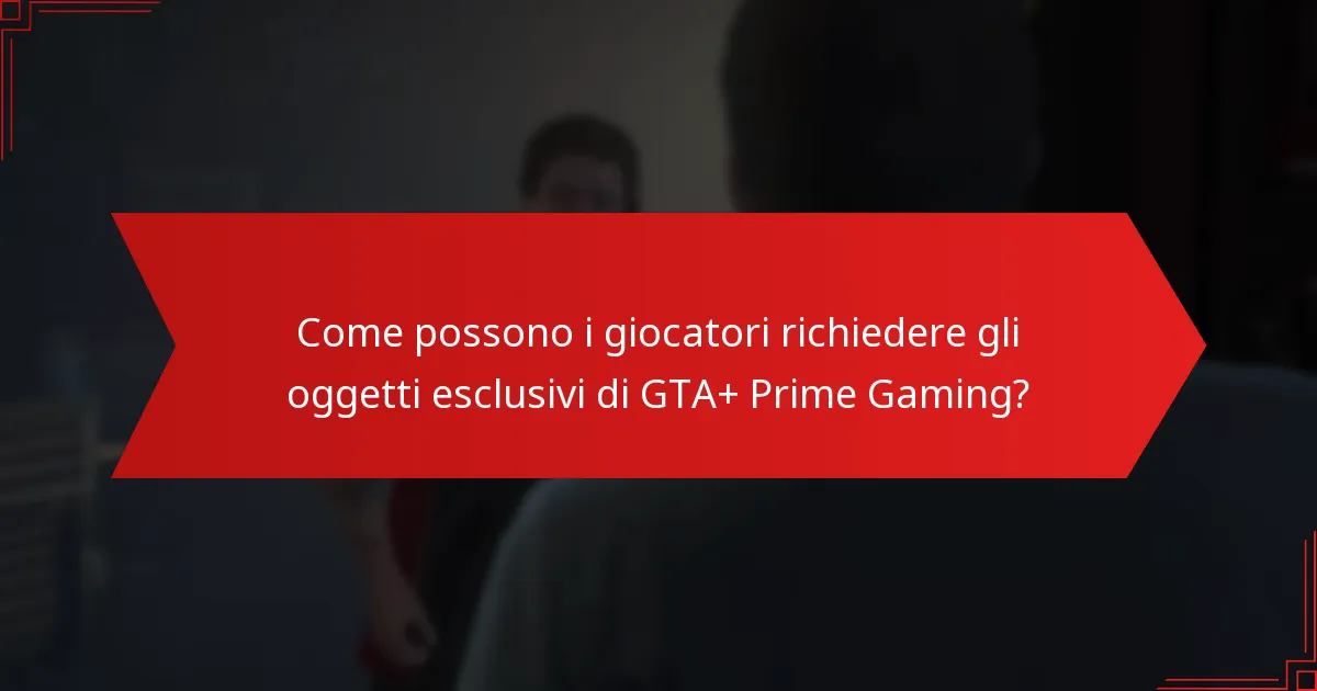 Quando sono disponibili gli oggetti esclusivi di GTA+ Prime Gaming?