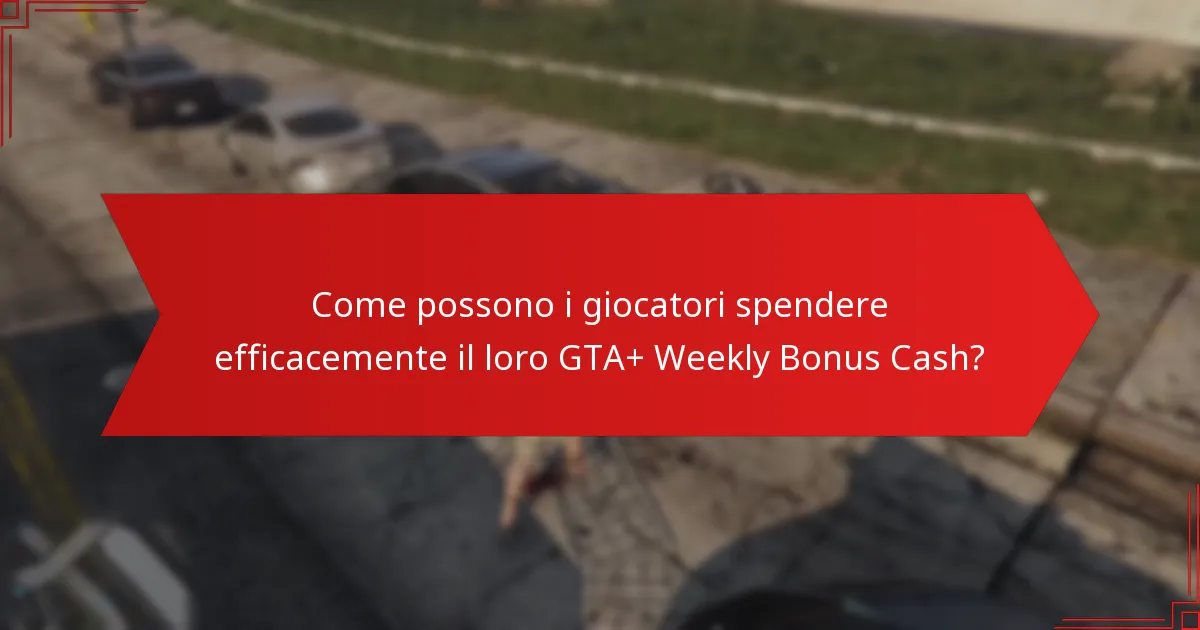 Come possono i giocatori spendere efficacemente il loro GTA+ Weekly Bonus Cash?