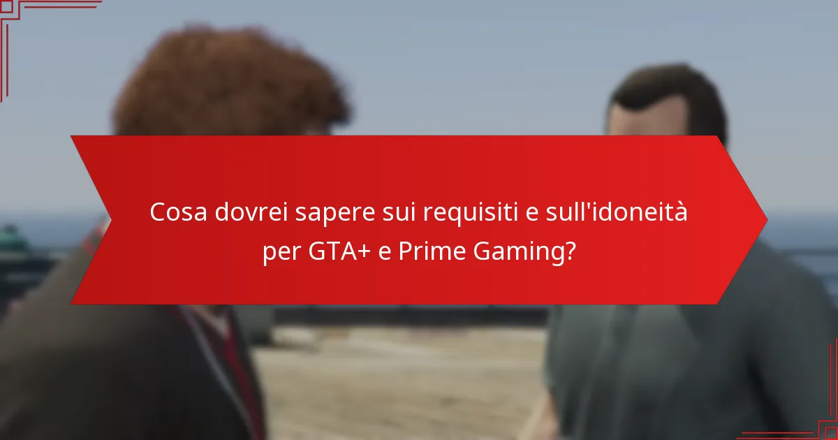 Quali sono i dettagli sui prezzi e sull’abbonamento per GTA+ e Prime Gaming?