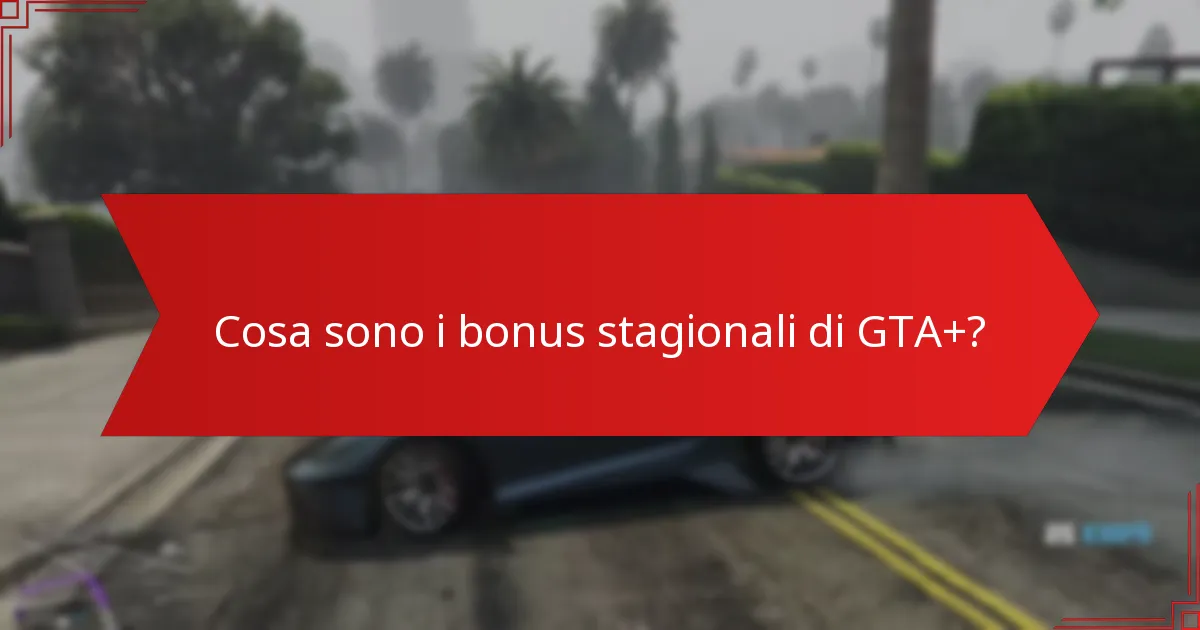 Quali eventi festivi sono inclusi nei bonus stagionali di GTA+?