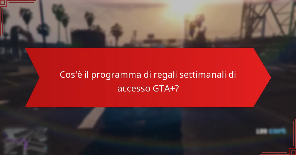 Quali tipi di regali sono disponibili nei regali settimanali di accesso GTA+?