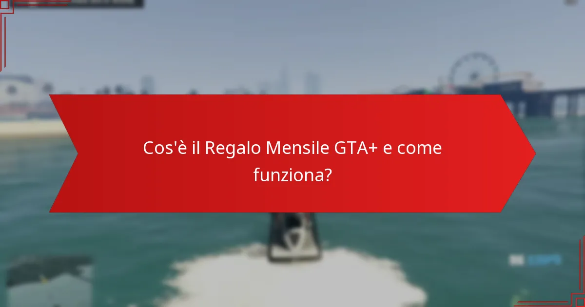 Quali bonus aggiuntivi vengono forniti con il Regalo Mensile GTA+?