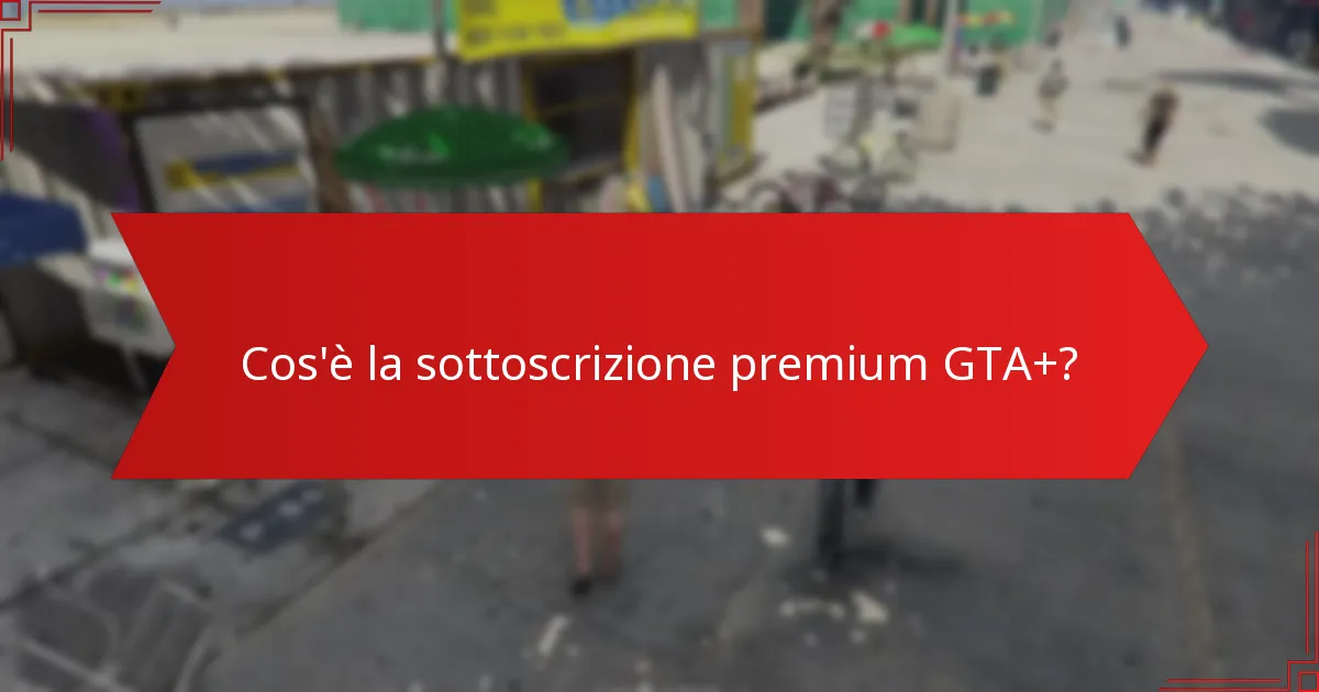 Come funzionano gli sconti speciali con la sottoscrizione premium GTA+?