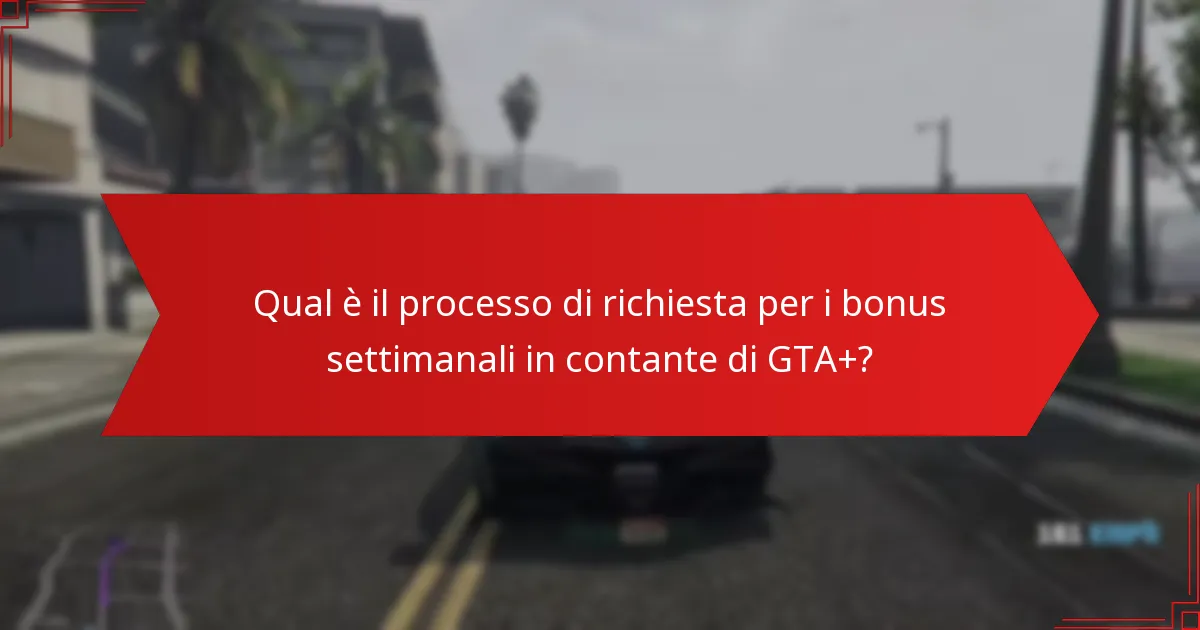 Quali sono i migliori utilizzi per i bonus settimanali in contante di GTA+?