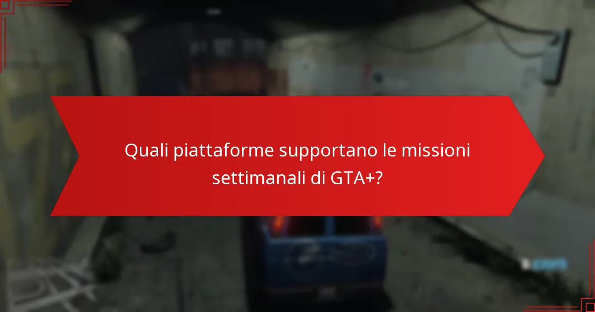 Quali piattaforme supportano le missioni settimanali di GTA+?