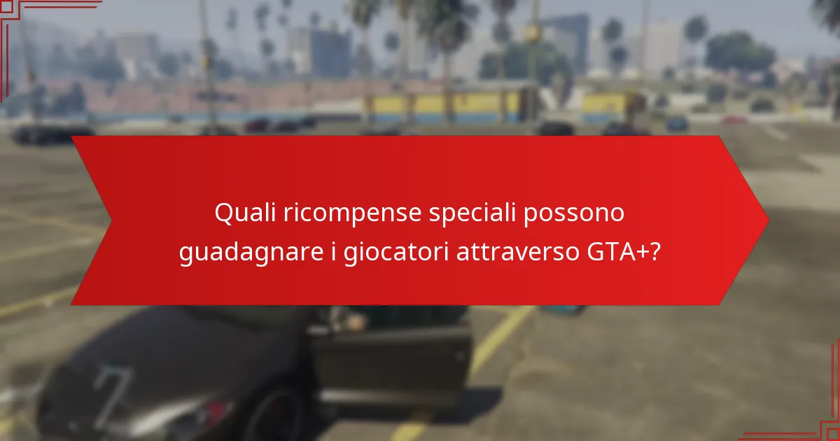 Quali ricompense speciali possono guadagnare i giocatori attraverso GTA+?