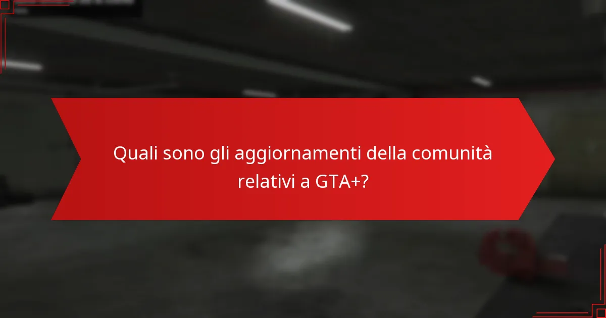 Quali sono gli aggiornamenti della comunità relativi a GTA+?