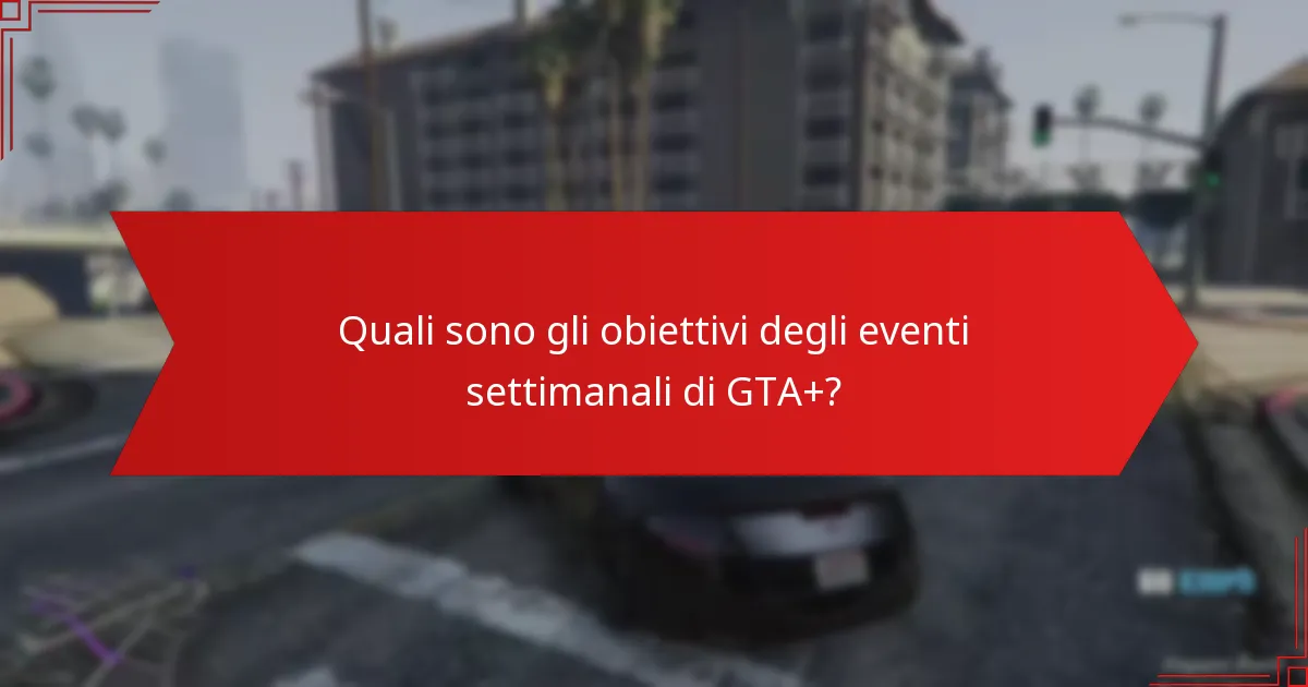 Quali strategie possono ottimizzare la partecipazione agli eventi settimanali di GTA+?