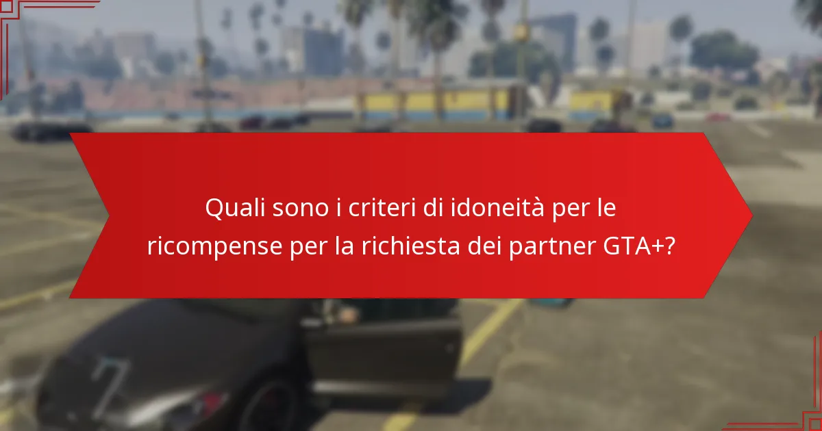 Quali vantaggi dell’abbonamento GTA+ supportano la richiesta di ricompense?