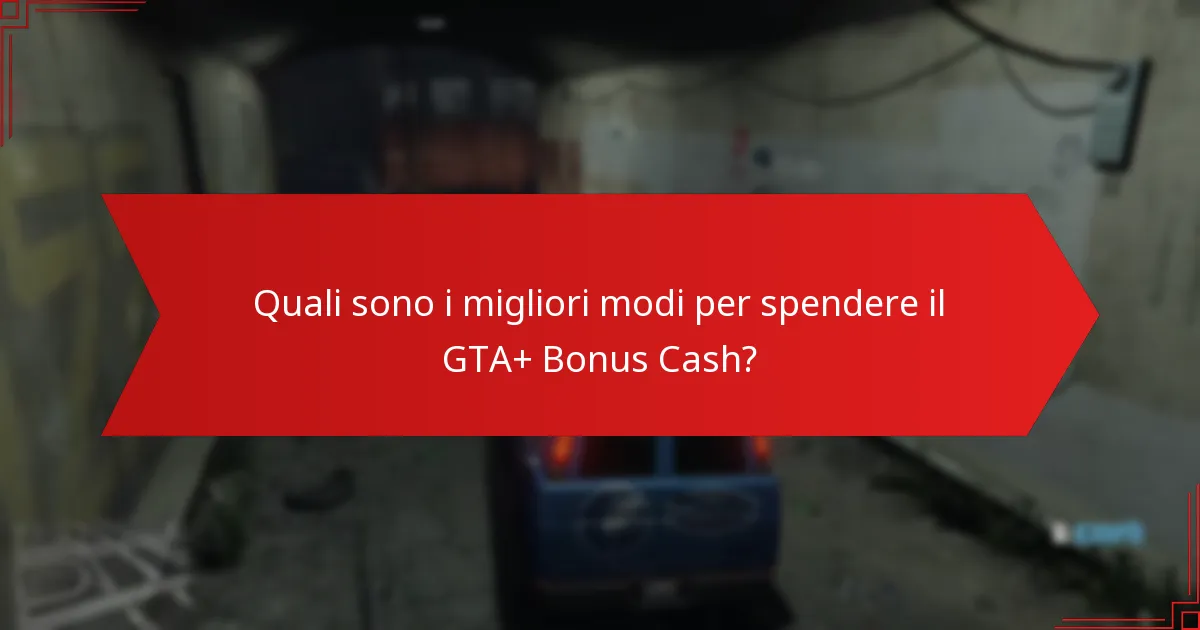 Quali sono gli errori comuni da evitare quando si spende il GTA+ Bonus Cash?