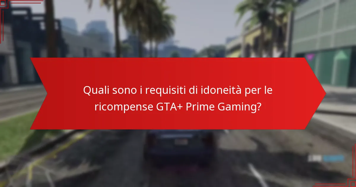 Quali sono i vantaggi dell’integrazione tra GTA+ e Prime Gaming?