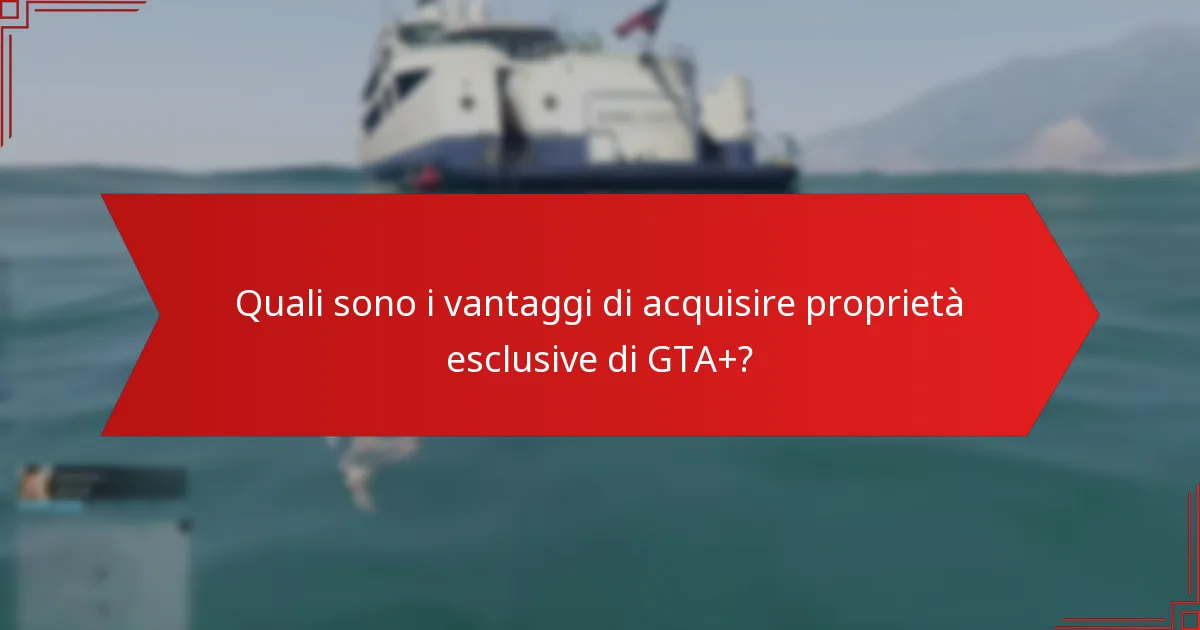 Come si confrontano le proprietà esclusive di GTA+ con le proprietà standard?