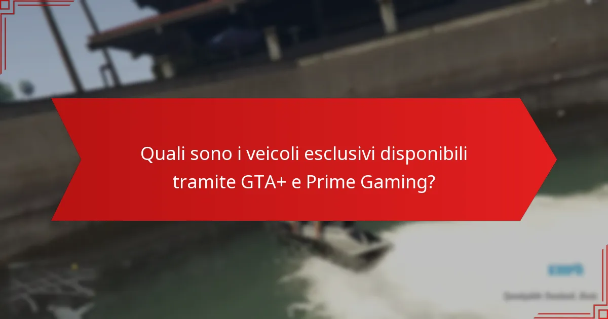 Come influisce l’abbonamento a GTA+ sull’accesso ai veicoli esclusivi?