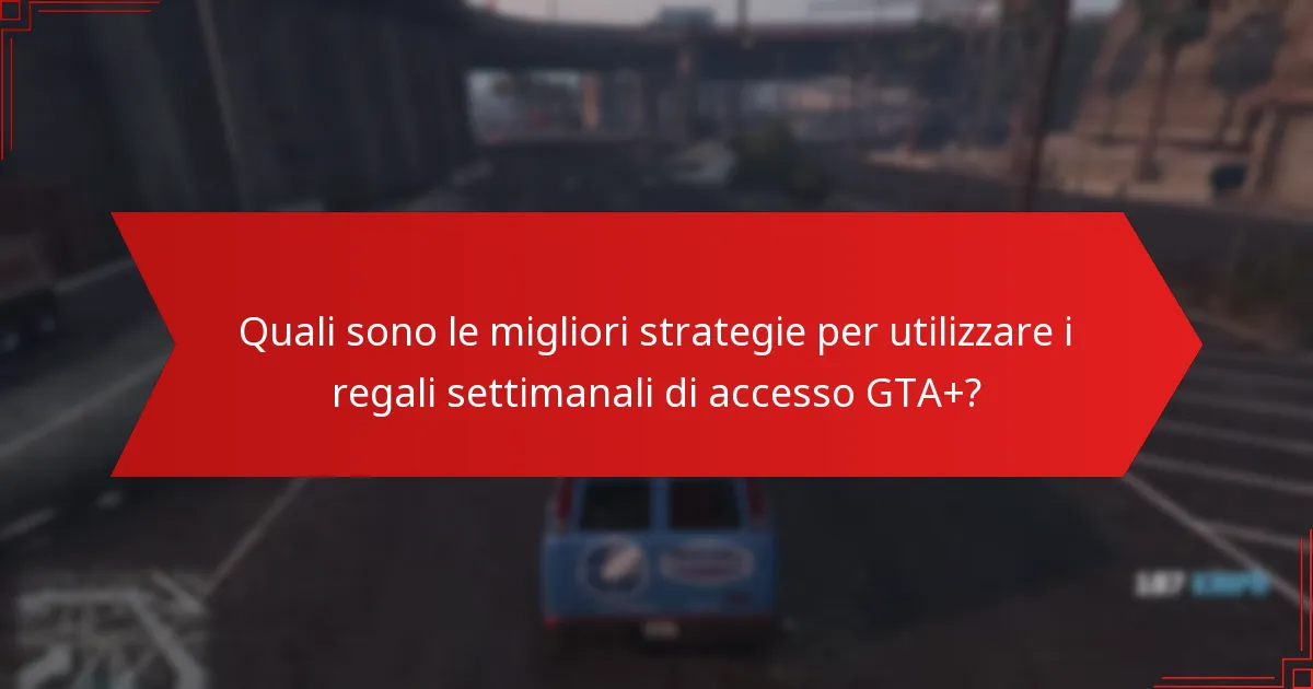 Quando sono disponibili i regali settimanali di accesso GTA+?