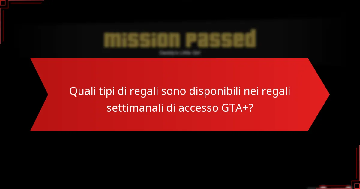 Quali sono le migliori strategie per utilizzare i regali settimanali di accesso GTA+?